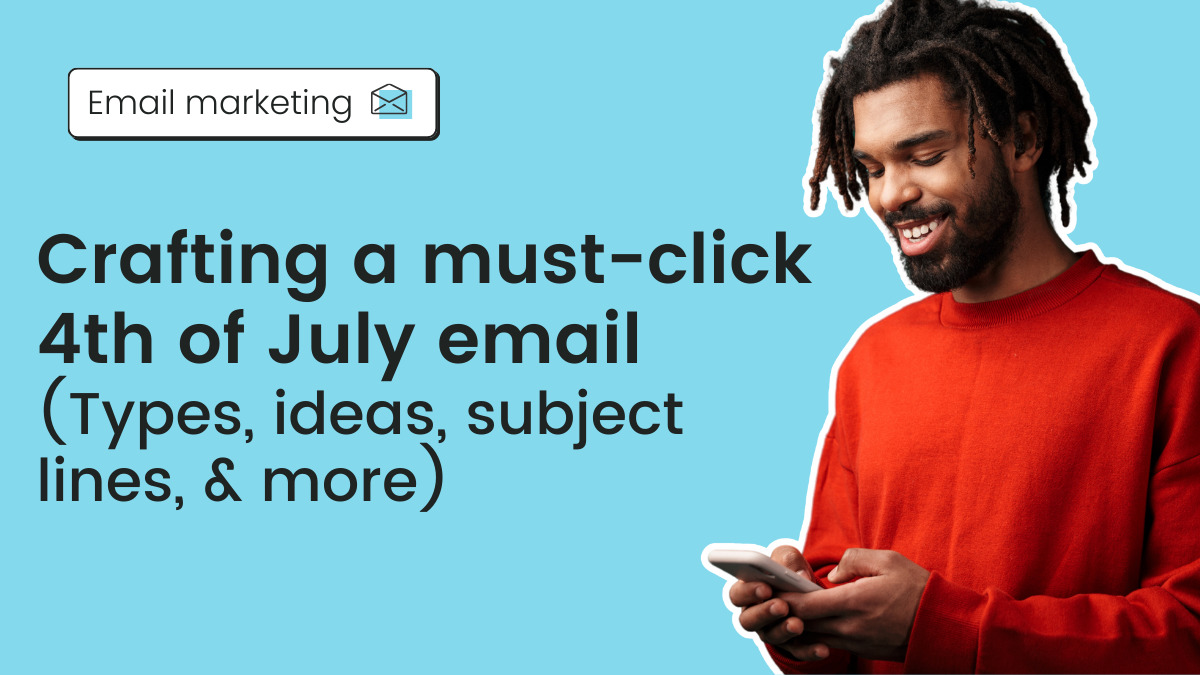 Crafting a must-click 4th of July email (Types, ideas, subject lines, & more)